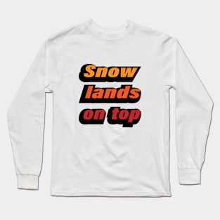 Snow lands on top - typography design Long Sleeve T-Shirt